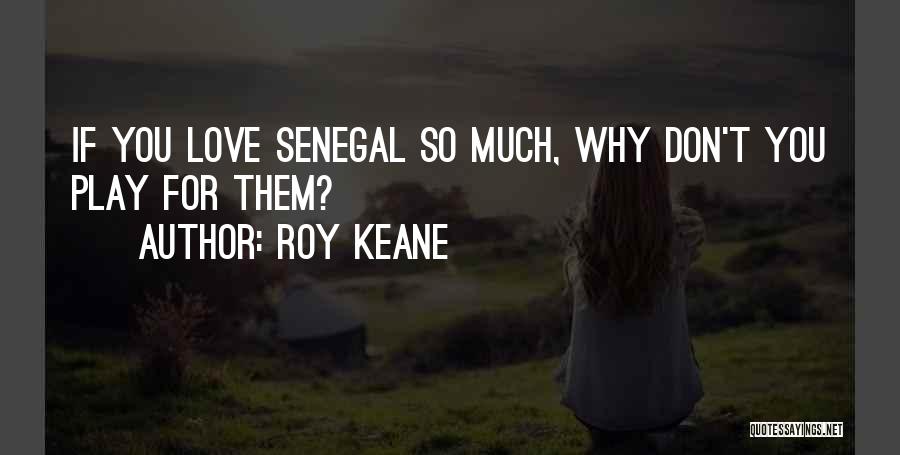Senegal Quotes By Roy Keane