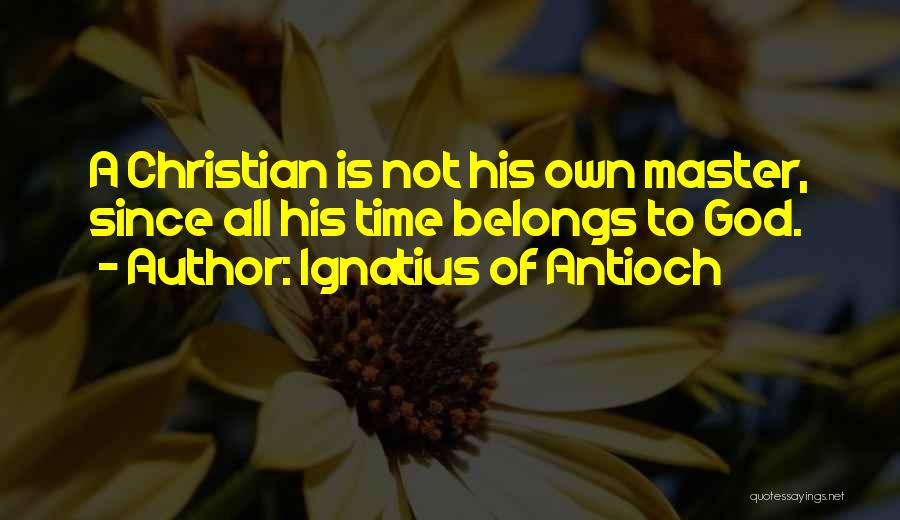 Sengunthamudaliyar Quotes By Ignatius Of Antioch