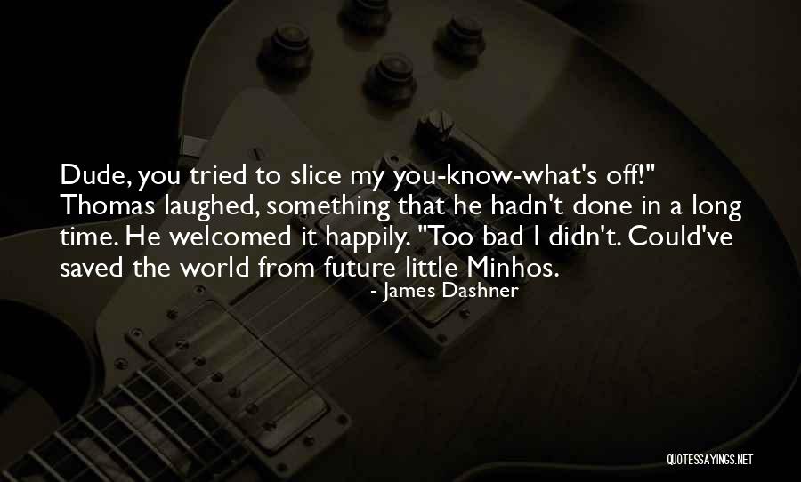 Seninul Din Quotes By James Dashner Seninul Din Quotes By James Dashner