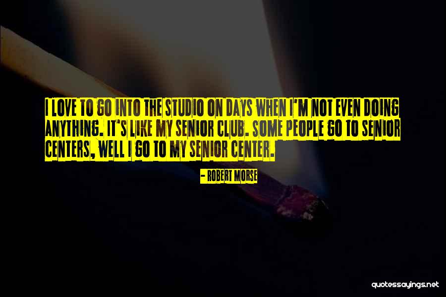 Senior Center Quotes By Robert Morse Senior Center Quotes By Robert Morse