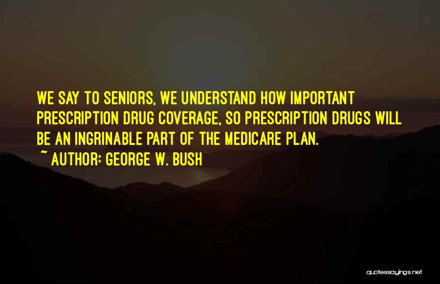 Senior Medicare Quotes By George W. Bush