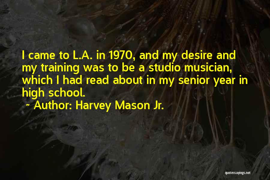 Senior Year High School Quotes By Harvey Mason Jr.