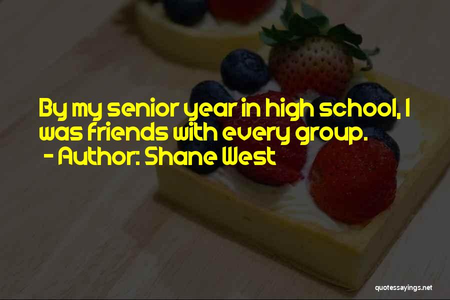 Senior Year High School Quotes By Shane West