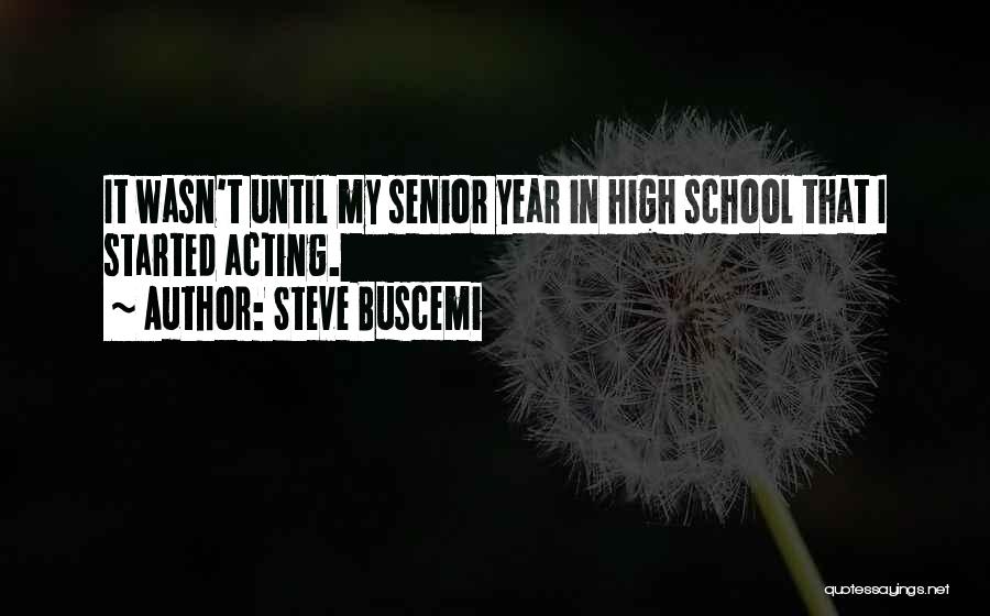 Senior Year High School Quotes By Steve Buscemi
