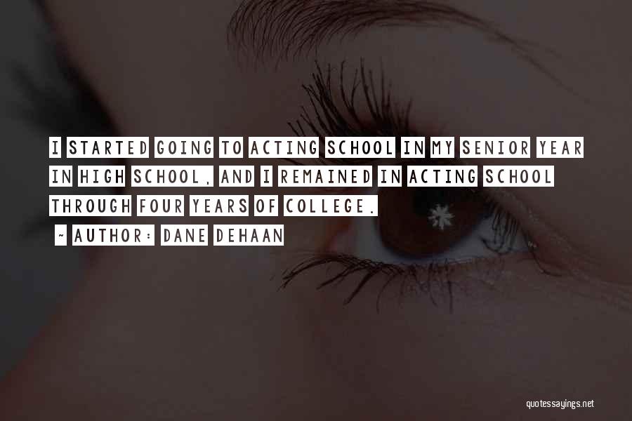 Senior Year Of High School Quotes By Dane DeHaan Senior Year Of High School Quotes By Dane DeHaan
