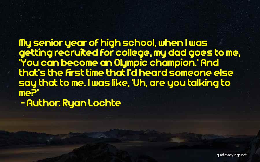 Senior Year Of High School Quotes By Ryan Lochte
