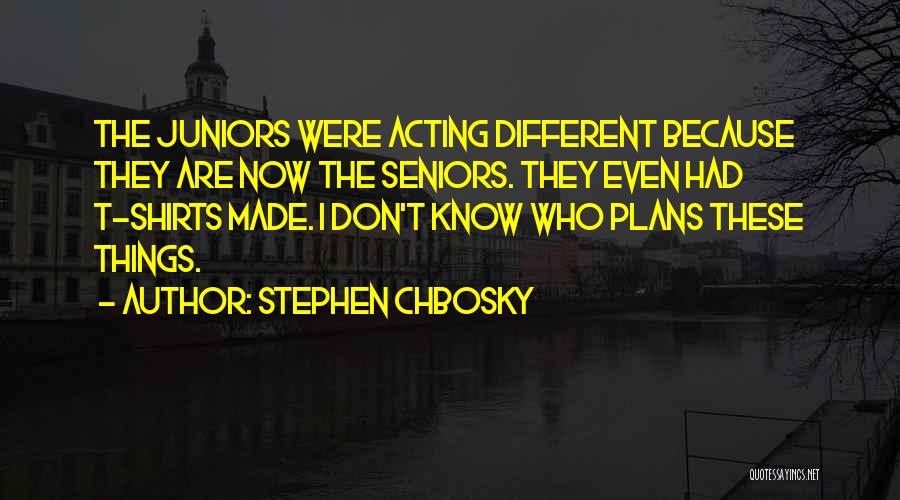 Seniors And Juniors Quotes By Stephen Chbosky