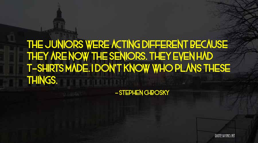Seniors And Juniors Quotes By Stephen Chbosky Seniors And Juniors Quotes By Stephen Chbosky
