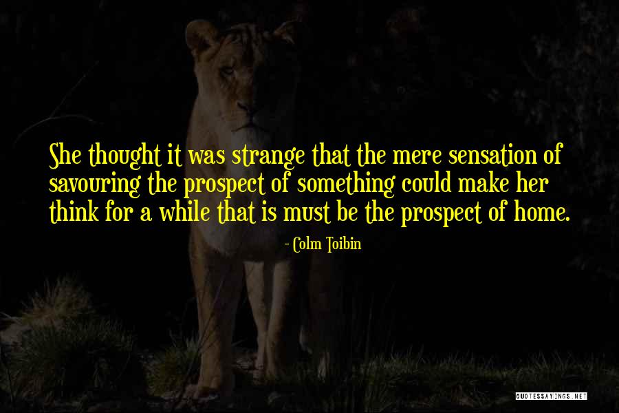 Sensation Home Quotes By Colm Toibin Sensation Home Quotes By Colm Toibin