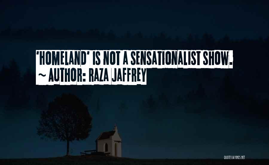 Sensationalist Quotes By Raza Jaffrey
