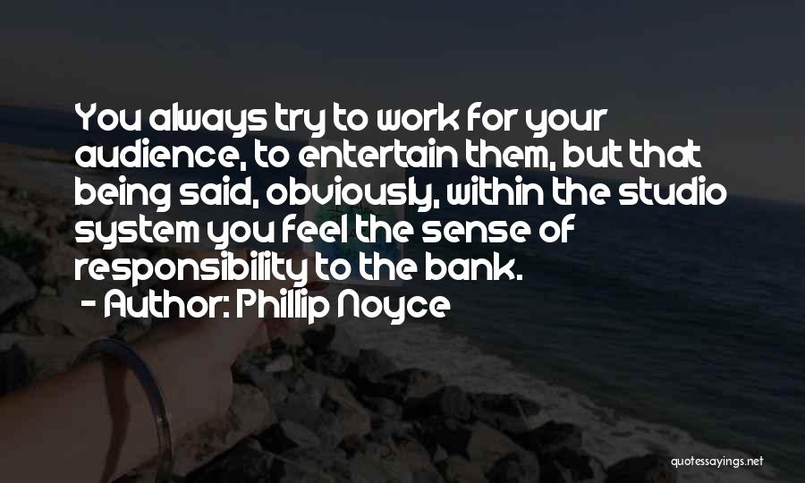 Sense Of Responsibility At Work Quotes By Phillip Noyce