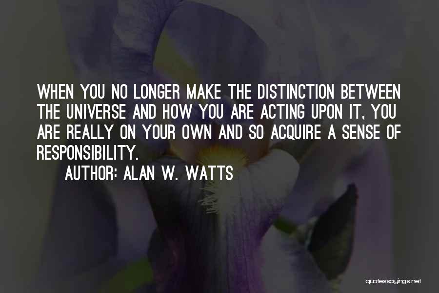 Sense Of Responsibility Quotes By Alan W. Watts