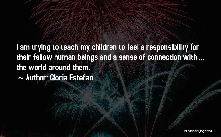 Sense Of Responsibility Quotes By Gloria Estefan