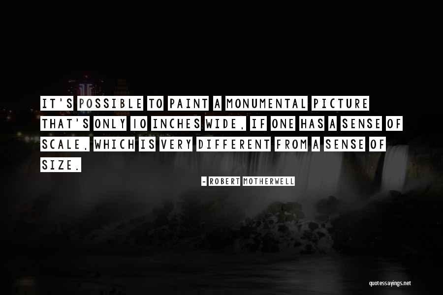 Sense Of Scale Quotes By Robert Motherwell Sense Of Scale Quotes By Robert Motherwell