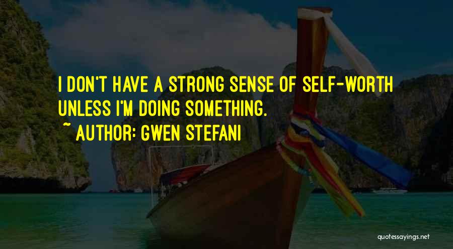 Sense Of Self Worth Quotes By Gwen Stefani