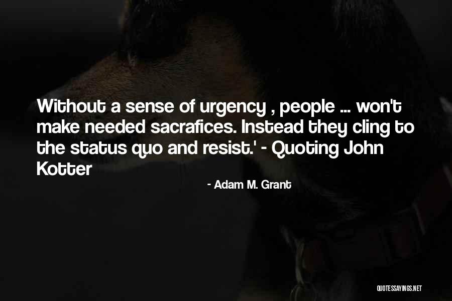 Sense Of Urgency Quotes By Adam M. Grant