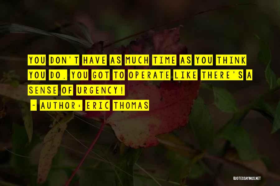 Sense Of Urgency Quotes By Eric Thomas