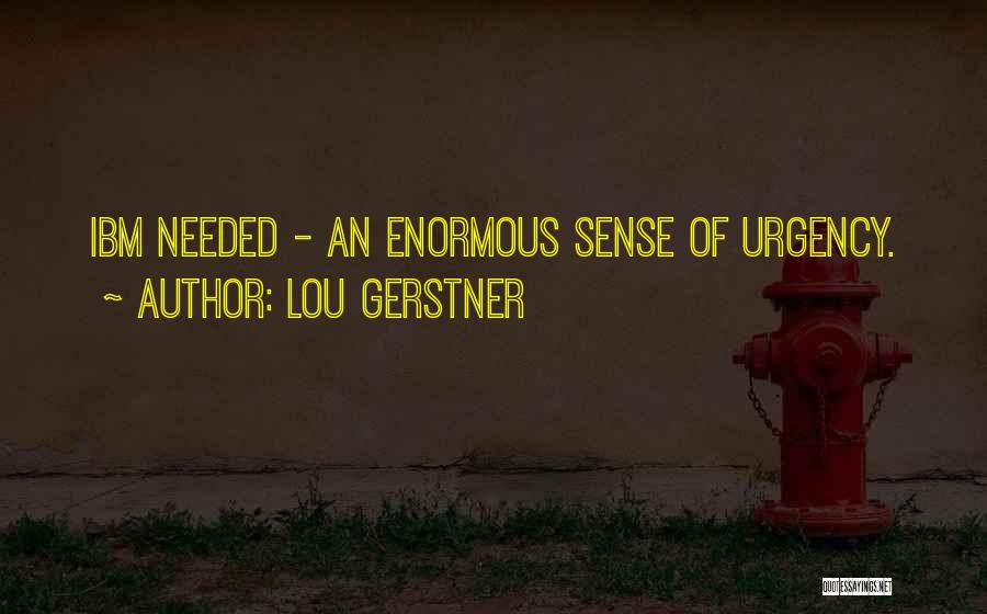 Sense Of Urgency Quotes By Lou Gerstner