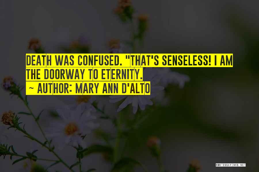 Senseless Death Quotes By Mary Ann D'Alto