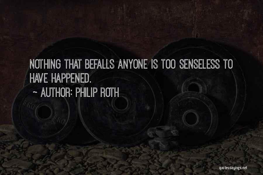 Senseless Inspirational Quotes By Philip Roth