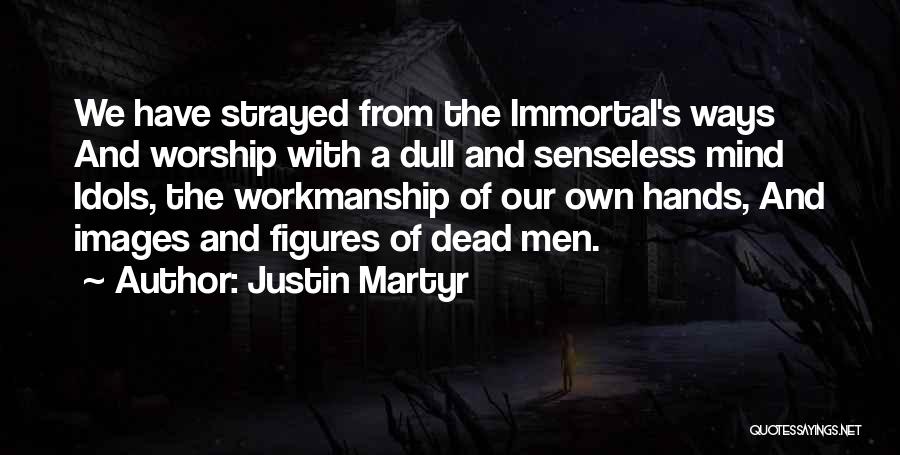Senseless Quotes By Justin Martyr