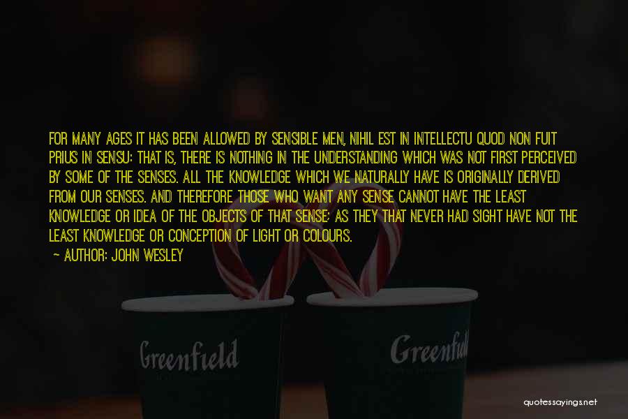 Senses And Knowledge Quotes By John Wesley