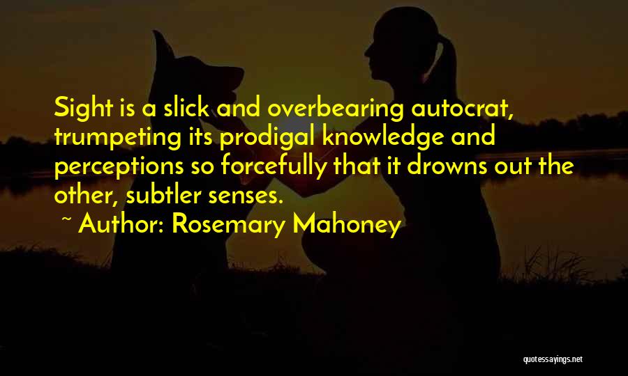 Senses And Knowledge Quotes By Rosemary Mahoney