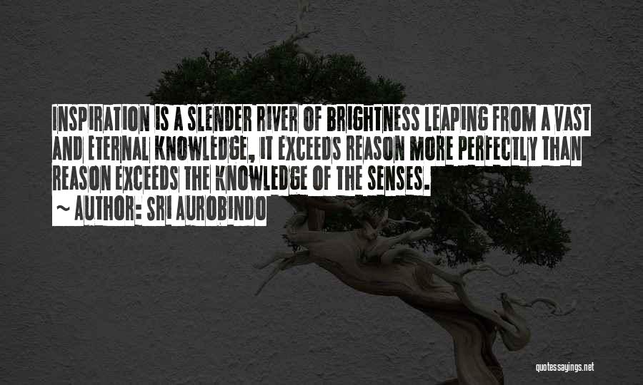 Senses And Knowledge Quotes By Sri Aurobindo