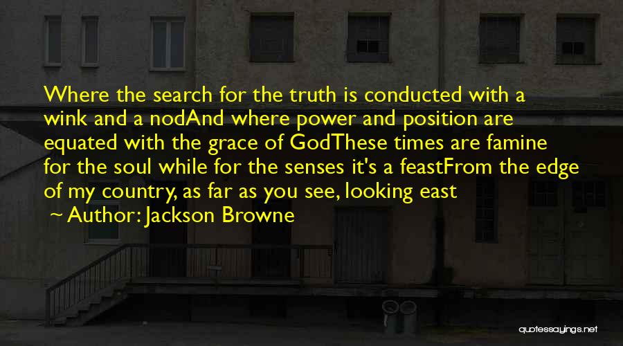 Senses And Truth Quotes By Jackson Browne