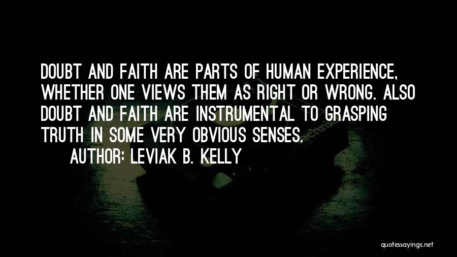 Senses And Truth Quotes By Leviak B. Kelly