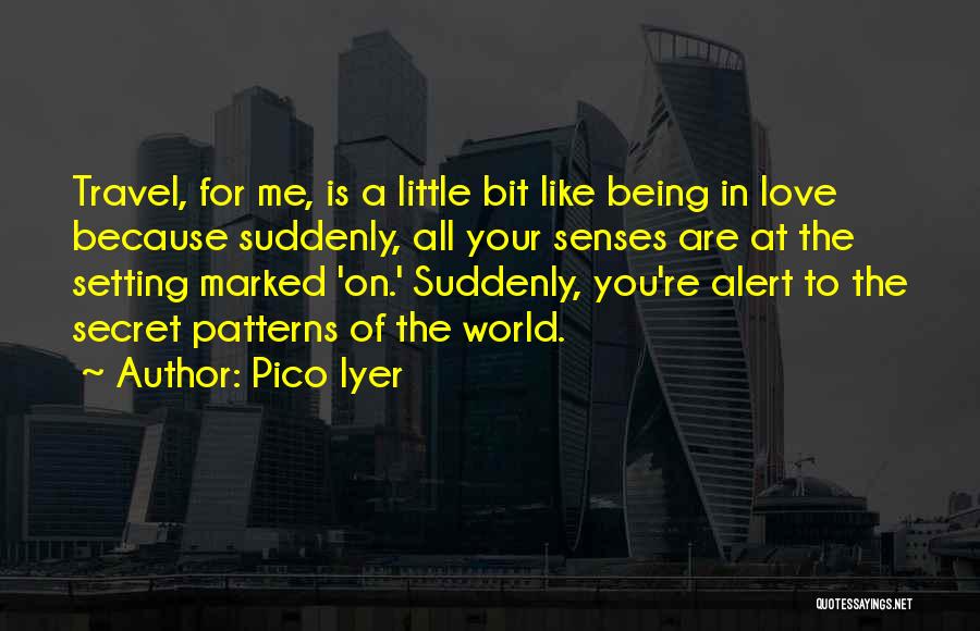 Senses Love Quotes By Pico Iyer