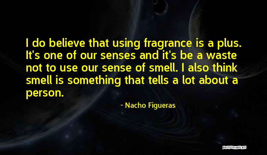 Senses Smell Quotes By Nacho Figueras