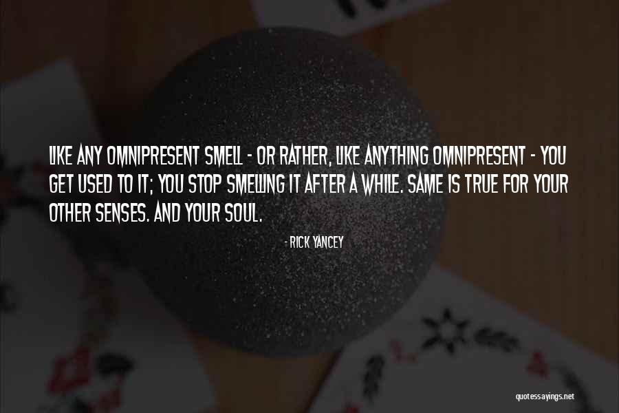 Senses Smell Quotes By Rick Yancey Senses Smell Quotes By Rick Yancey