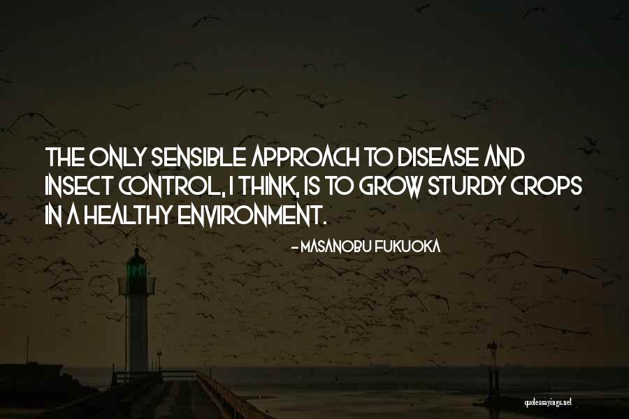 Sensible Thinking Quotes By Masanobu Fukuoka Sensible Thinking Quotes By Masanobu Fukuoka