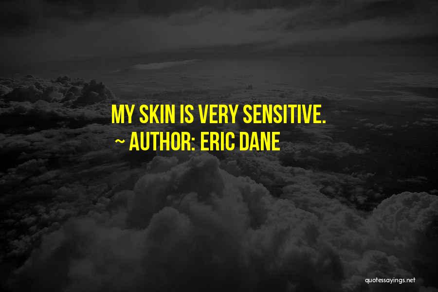 Sensitive Skin Quotes By Eric Dane