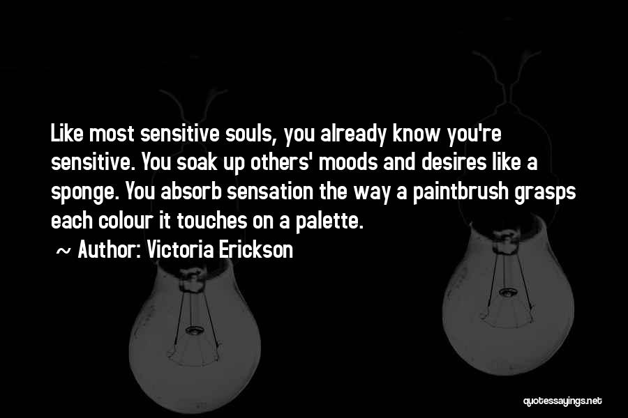Sensitive Souls Quotes By Victoria Erickson