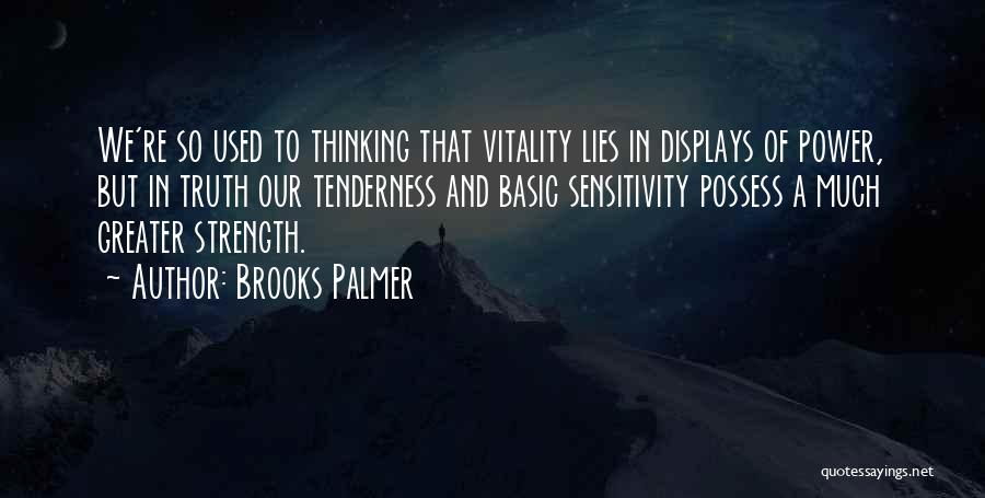 Sensitivity And Strength Quotes By Brooks Palmer
