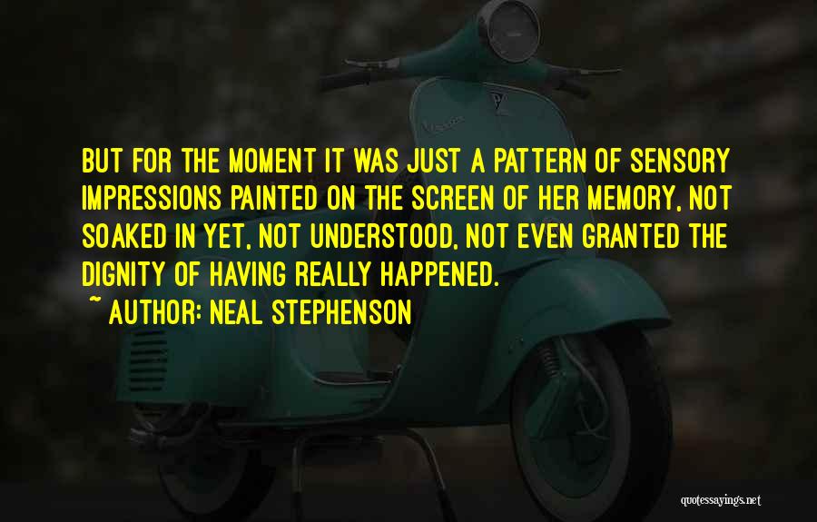 Sensory Memory Quotes By Neal Stephenson