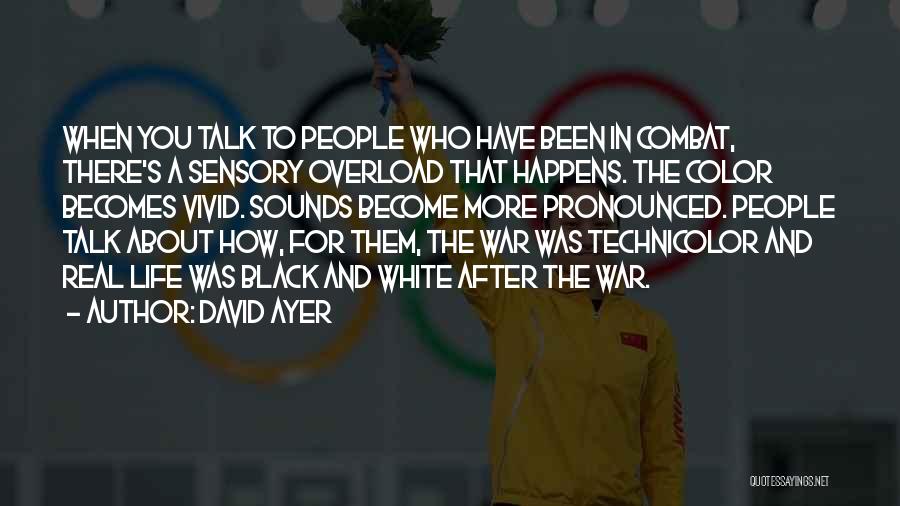 Sensory Overload Quotes By David Ayer