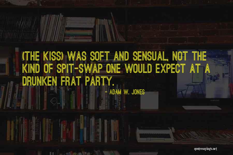 Sensual Love Quotes By Adam W. Jones Sensual Love Quotes By Adam W. Jones