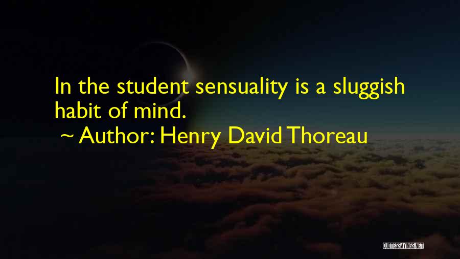 Sensuality Quotes By Henry David Thoreau