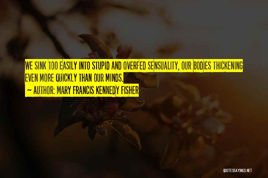 Sensuality Quotes By Mary Francis Kennedy Fisher