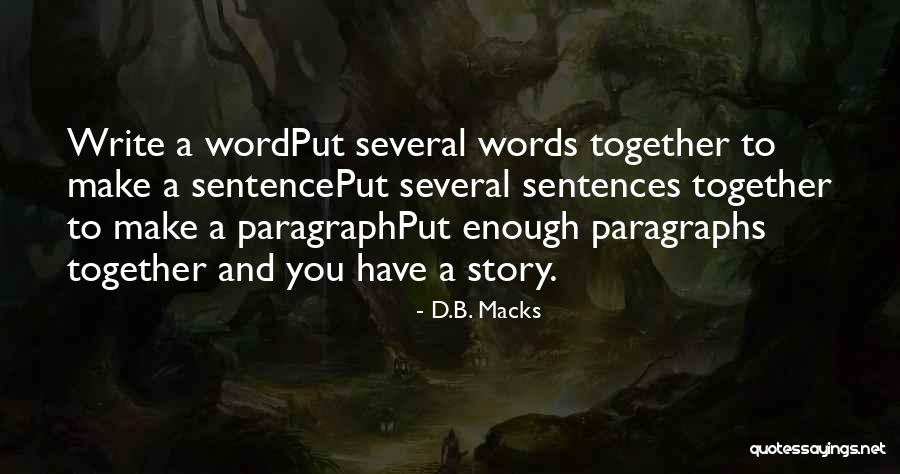 Sentence To Paragraph Quotes By D.B. Macks Sentence To Paragraph Quotes By D.B. Macks
