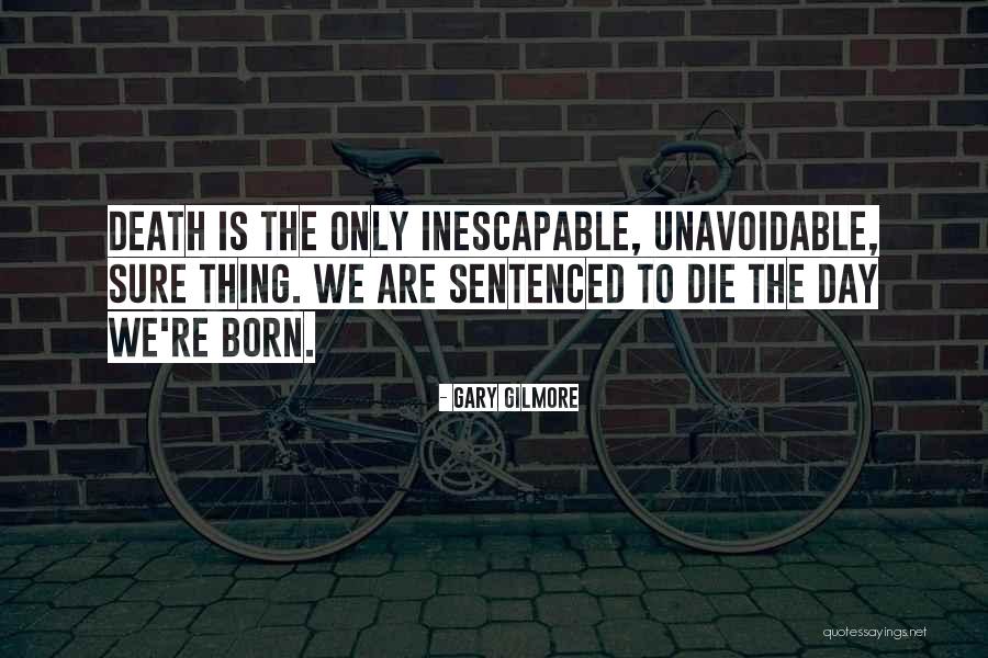 Sentenced To Death Quotes By Gary Gilmore Sentenced To Death Quotes By Gary Gilmore