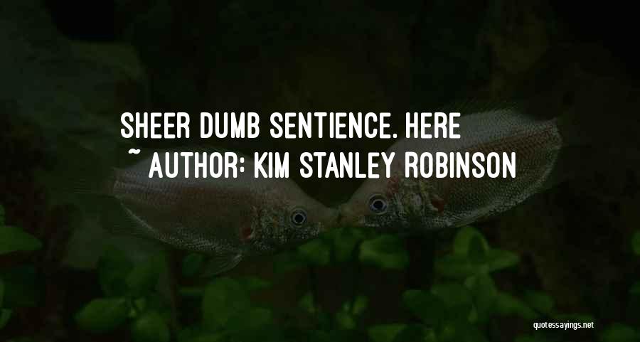 Sentience Quotes By Kim Stanley Robinson