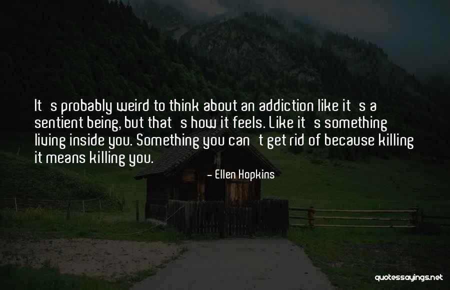 Sentient Being Quotes By Ellen Hopkins Sentient Being Quotes By Ellen Hopkins