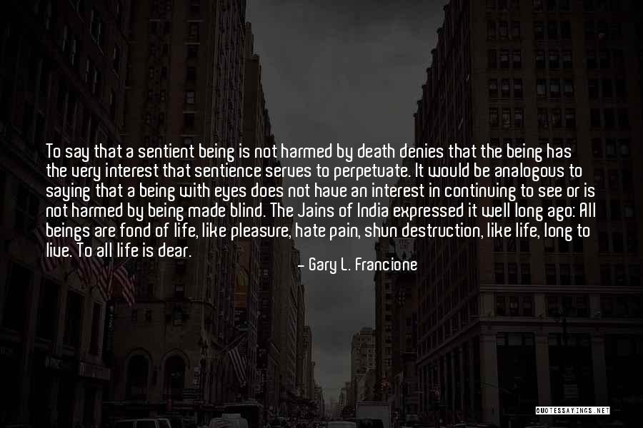 Sentient Being Quotes By Gary L. Francione Sentient Being Quotes By Gary L. Francione