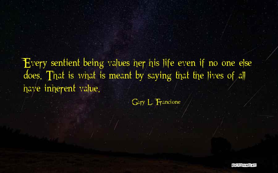 Sentient Being Quotes By Gary L. Francione Sentient Being Quotes By Gary L. Francione