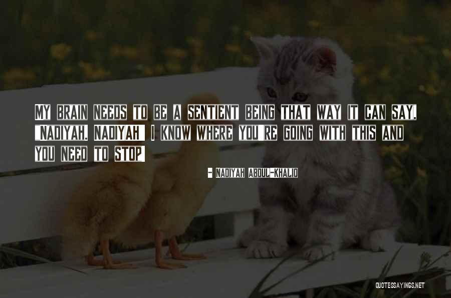 Sentient Being Quotes By Nadiyah Abdul-Khaliq Sentient Being Quotes By Nadiyah Abdul-Khaliq