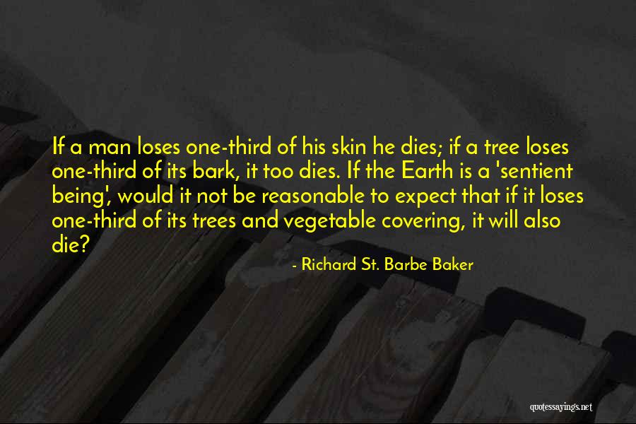 Sentient Being Quotes By Richard St. Barbe Baker Sentient Being Quotes By Richard St. Barbe Baker